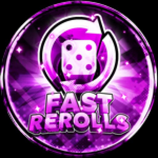 FAST REROLLS